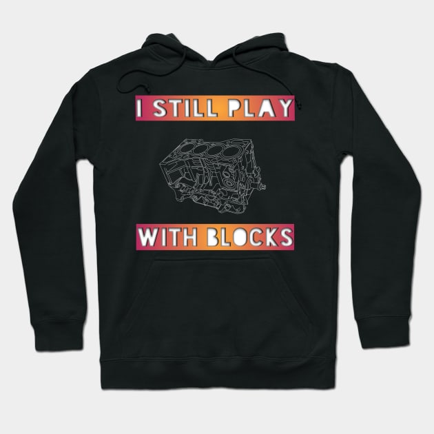 I Still Play With Blocks 2 Hoodie by Garage2Track